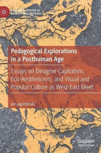 Бумажная книга «Pedagogical Explorations in a Posthuman Age: Essays on Designer Capitalism, Eco-Aestheticism, and Visual and Popular Culture as West-East Meet», автор Ян Ягодзинский - фото №1