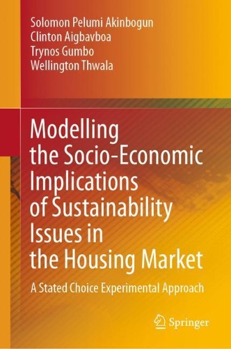 Бумажная книга «Modelling the Socio-Economic Implications of Sustainability Issues in the Housing Market: A Stated Choice Experimental Approach», авторов Клинтон Айгбавбоа, Соломон Пелуми Акинбогун, Трынос Гамбо, Веллингтон Твала - фото №1