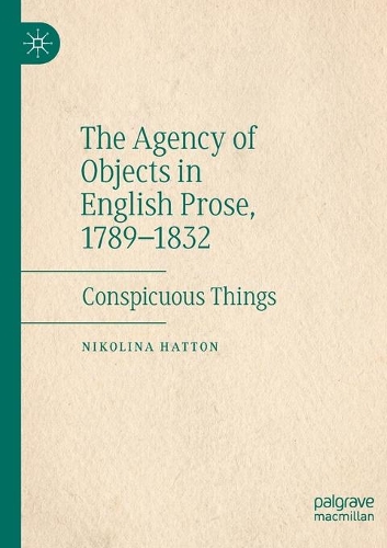 Бумажная книга «The Agency of Objects in English Prose, 1789–1832: Conspicuous Things», автор Николина Хаттон - фото №1