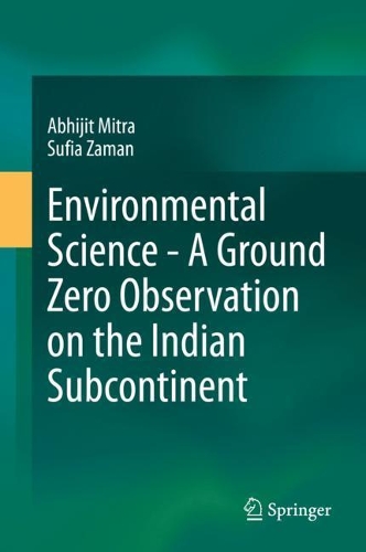 Бумажная книга «Environmental Science - A Ground Zero Observation on the Indian Subcontinent», авторов Абхиджит Митра, Суфия Заман - фото №1