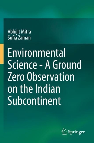 Паперова книга «Environmental Science - A Ground Zero Observation on the Indian Subcontinent», авторів Абхіджит Мітра, Суфія Заман - фото №1