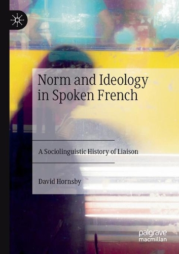 Бумажная книга «Norm and Ideology in Spoken French: A Sociolinguistic History of Liaison», автор Дэвид Хорнсби - фото №1