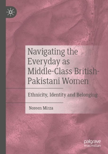 Бумажная книга «Navigating the Everyday as Middle-Class British-Pakistani Women: Ethnicity, Identity and Belonging», автор Норин Мирза - фото №1