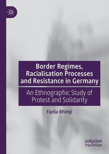Паперова книга «Border Regimes, Racialisation Processes and Resistance in Germany: An Ethnographic Study of Protest and Solidarity», автор Фазіла Бхімджі - фото №1