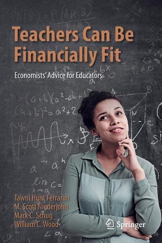 Бумажная книга «Teachers Can Be Financially Fit: Economists’ Advice for Educators», авторов М. Скотт Нидерджон, Марк К. Шуг, Тауни Хант Феррарини, Уильям К. Вуд - фото №1