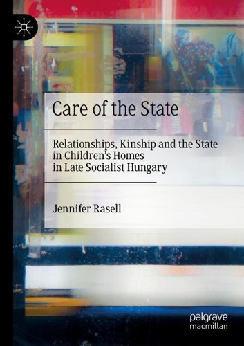 Паперова книга «Care of the State: Relationships, Kinship and the State in Children’s Homes in Late Socialist Hungary», автор Дженніфер Раселл - фото №1