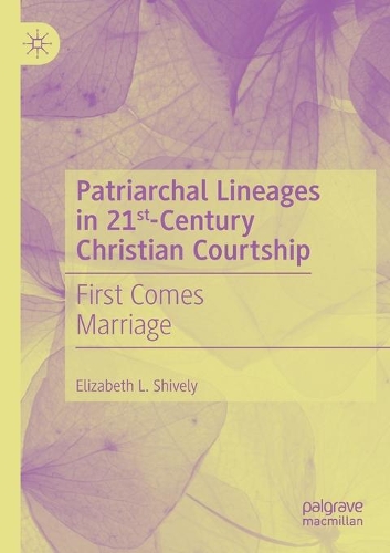 Паперова книга «Patriarchal Lineages in 21st-Century Christian Courtship: First Comes Marriage», автор Елізабет Л. Шивлі - фото №1