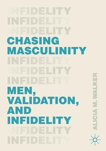 Бумажная книга «Chasing Masculinity: Men, Validation, and Infidelity», автор Алисия М. Уолкер - фото №1