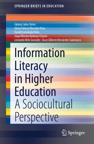 Паперова книга «Information Literacy in Higher Education: A Sociocultural Perspective», авторів Фабіола Кабра-Торрес, Глорія Патрісія Марсіалес Вівас, Гарольд Кастаньєда-Пенья, Хорхе Вінстон Барбоса-Чакон, Леонардо Мело Гонсалес, Оскар Хільберто Ернандес Саламанка - фото №1