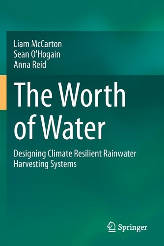 Бумажная книга «The Worth of Water: Designing Climate Resilient Rainwater Harvesting Systems», авторов Лиам МакКартон, Шон О'Хогейн - фото №1
