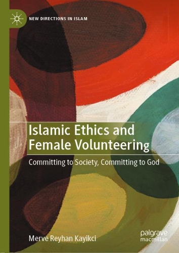 Бумажная книга «Islamic Ethics and Female Volunteering: Committing to Society, Committing to God», автор Мерве Рейхан Кайикчи - фото №1