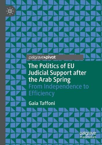 Бумажная книга «The Politics of EU Judicial Support after the Arab Spring: From Independence to Efficiency», автор Гайя Таффони - фото №1