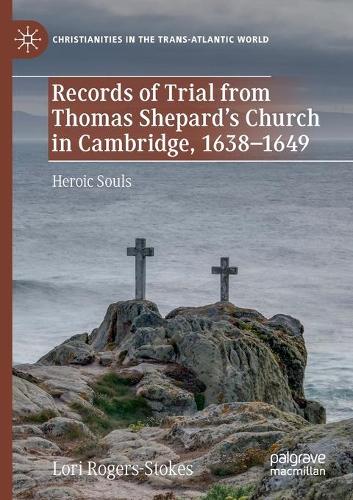 Бумажная книга «Records of Trial from Thomas Shepard’s Church in Cambridge, 1638–1649: Heroic Souls», автор Лори Роджерс-Стоукс - фото №1