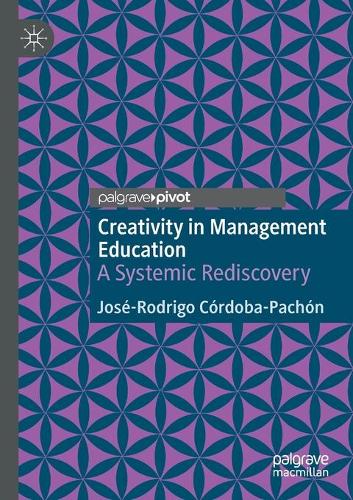 Бумажная книга «Creativity in Management Education: A Systemic Rediscovery», автор Хосе-Родриго Кордоба-Пачон - фото №1