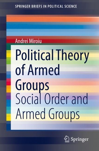 [object Object] «Political Theory of Armed Groups: Social Order and Armed Groups», автор Андрей Мироиу - фото №1