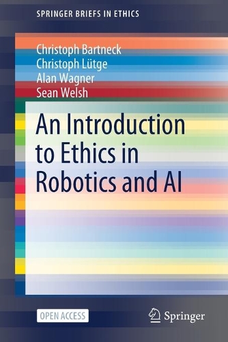 [object Object] «An Introduction to Ethics in Robotics and AI», авторов Алан Вагнер, Кристоф Бартнек, Кристоф Лютге, Шон Уэлш - фото №1
