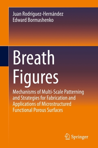 Бумажная книга «Breath Figures : Mechanisms of Multi-scale Patterning and Strategies for Fabrication and Applications of Microstructured Functional Porous Surfaces», авторов Эдуард Бормашенко, Хуан Родригес Эрнандес - фото №1
