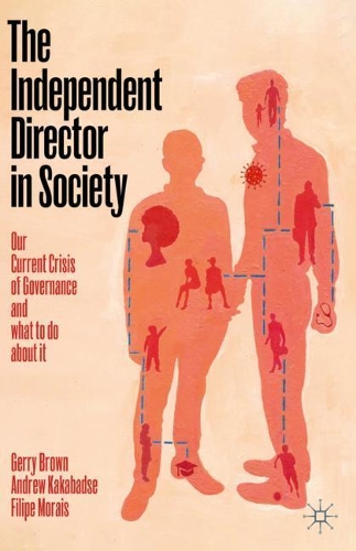 Бумажная книга «The Independent Director in Society: Our current crisis of governance and what to do about it», авторов Эндрю Какабадзе, Филипе Мораиш, Герри Браун - фото №1