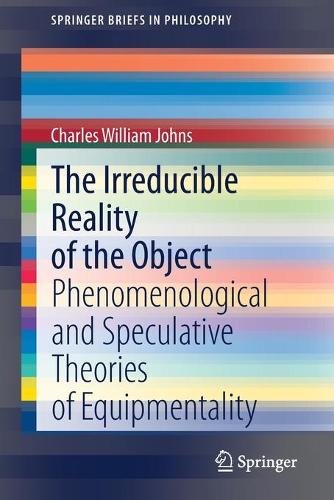 Бумажная книга «The Irreducible Reality of the Object: Phenomenological and Speculative Theories of Equipmentality», автор Чарльз Уильям Джонс - фото №1