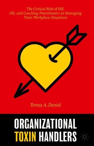 Бумажная книга «Organizational Toxin Handlers: The Critical Role of HR, OD, and Coaching Practitioners in Managing Toxic Workplace Situations», автор Тереза А. Дэниел - фото №1
