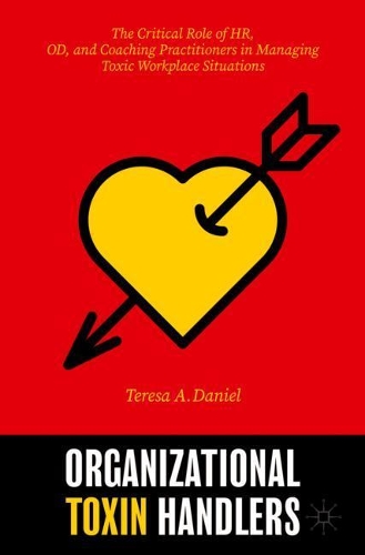 Бумажная книга «Organizational Toxin Handlers: The Critical Role of HR, OD, and Coaching Practitioners in Managing Toxic Workplace Situations», автор Тереза А. Дэниел - фото №1