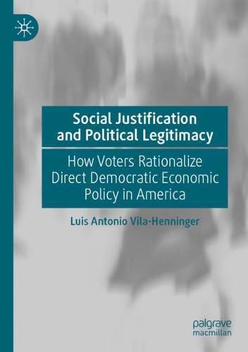 Бумажная книга «Social Justification and Political Legitimacy: How Voters Rationalize Direct Democratic Economic Policy in America», автор Луис Антонио Вила-Хеннингер - фото №1