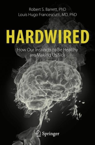 Паперова книга «Hardwired: How Our Instincts to Be Healthy are Making Us Sick», авторів Луї Гюго Франческутті, Роберт С. Барретт - фото №1