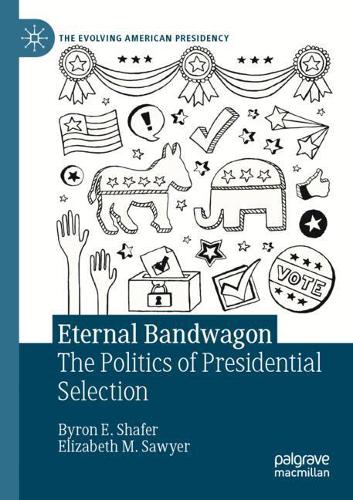 Паперова книга «Eternal Bandwagon: The Politics of Presidential Selection», авторів Байрон Е. Шейфер, Елізабет М. Сойєр - фото №1