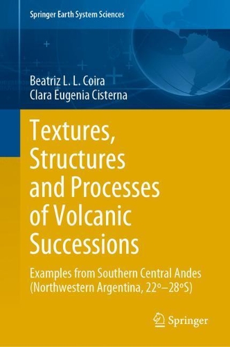 Бумажная книга «Textures, Structures and Processes of Volcanic Successions: Examples from Southern Central Andes (Northwestern Argentina, 22º–28ºS)», авторов Беатрис Л.Л. Койра, Клара Евгения Цистерна - фото №1