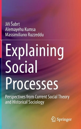 Паперова книга «Explaining Social Processes: Perspectives from Current Social Theory and Historical Sociology», авторів Алемайєху Кумса, Іржі Шубрт, Массіміліано Руззедду - фото №1