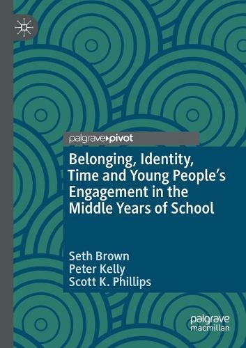 Бумажная книга «Belonging, Identity, Time and Young People’s Engagement in the Middle Years of School», авторов Питер Келли, Скотт К. Филлипс, Сет Браун - фото №1