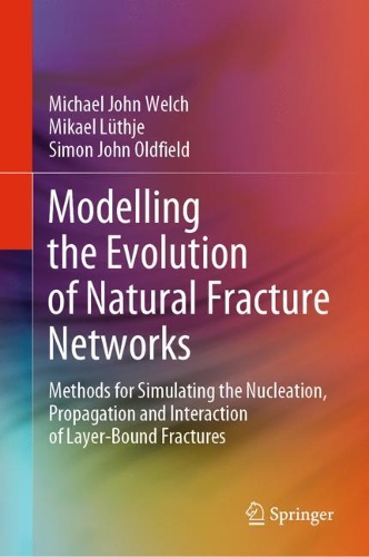 [object Object] «Modelling the Evolution of Natural Fracture Networks: Methods for Simulating the Nucleation, Propagation and Interaction of Layer-Bound Fractures», авторів Майкл Джон Велч, Мікаель Лют'є, Саймон Джон Олдфілд - фото №1