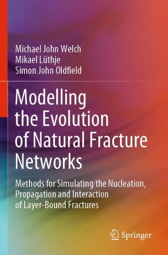 [object Object] «Modelling the Evolution of Natural Fracture Networks: Methods for Simulating the Nucleation, Propagation and Interaction of Layer-Bound Fractures», авторів Майкл Джон Велч, Мікаель Лют'є, Саймон Джон Олдфілд - фото №1