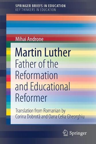 Бумажная книга «Martin Luther: Father of the Reformation and Educational Reformer», автор Михай Андроне - фото №1