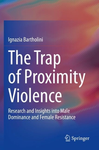 Бумажная книга «The Trap of Proximity Violence: Research and Insights into Male Dominance and Female Resistance», автор Игнация Бартолини - фото №1