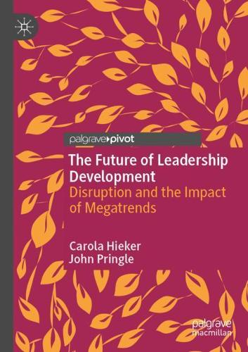 Бумажная книга «The Future of Leadership Development: Disruption and the Impact of Megatrends», авторов Карола Хикер, Джон Прингл - фото №1