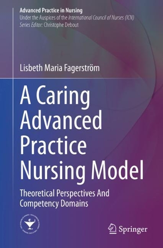 Бумажная книга «A Caring Advanced Practice Nursing Model: Theoretical Perspectives And Competency Domains», автор Лисбет Мария Фагерстрём - фото №1