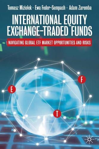 Паперова книга «International Equity Exchange-Traded Funds: Navigating Global ETF Market Opportunities and Risks», авторів Адам Заремба, Єва Федер-Семпах, Томаш Мізьолек - фото №1