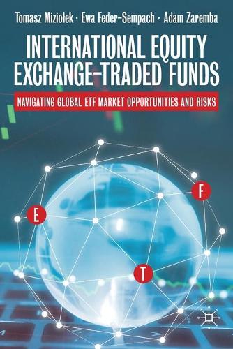 Паперова книга «International Equity Exchange-Traded Funds: Navigating Global ETF Market Opportunities and Risks», авторів Адам Заремба, Єва Федер-Семпах, Томаш Мізьолек - фото №1