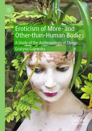 Бумажная книга «Eroticism of More- and Other-than-Human Bodies: A Study of the Anthropology of Things», автор Гражина Гаевска - фото №1