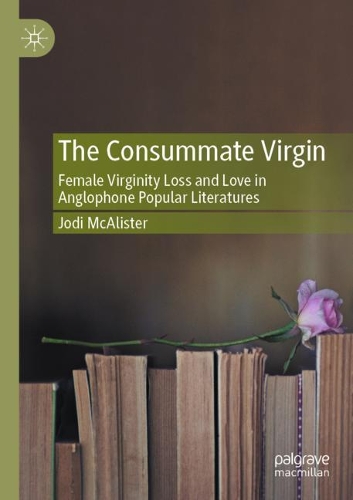 Бумажная книга «The Consummate Virgin: Female Virginity Loss and Love in Anglophone Popular Literatures», автор Джоди Макалистер - фото №1