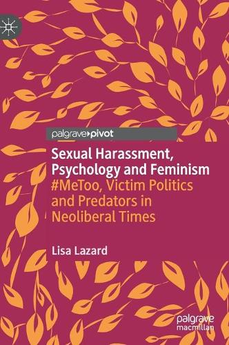Бумажная книга «Sexual Harassment, Psychology and Feminism: #MeToo, Victim Politics and Predators in Neoliberal Times», автор Лиза Лазард - фото №1