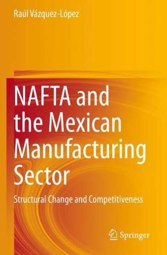Бумажная книга «NAFTA and the Mexican Manufacturing Sector: Structural Change and Competitiveness», автор Рауль Васкес-Лопес - фото №1