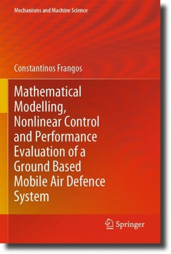 [object Object] «Mathematical Modelling, Nonlinear Control and Performance Evaluation of a Ground Based Mobile Air Defence System», автор Константінос Франгос - фото №1