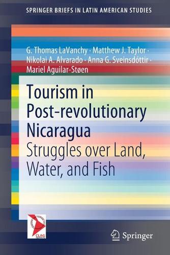 Бумажная книга «Tourism in Post-revolutionary Nicaragua: Struggles over Land, Water, and Fish», авторов Анна Г. Свейнсдоттир, Г. Томас ЛаВанчи, Мариэль Агилар-Стоен, Мэтью Дж. Тейлор, Николай А. Альварадо - фото №1