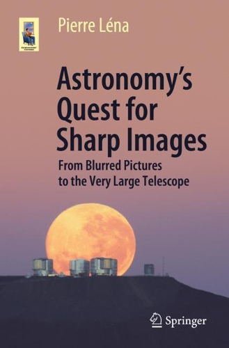 [object Object] «Astronomy’s Quest for Sharp Images: From Blurred Pictures to the Very Large Telescope», автор Пьер Лена - фото №1