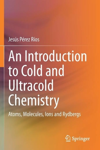 Бумажная книга «An Introduction to Cold and Ultracold Chemistry: Atoms, Molecules, Ions and Rydbergs», автор Хесус Перес Риос - фото №1