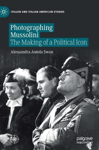 Бумажная книга «Photographing Mussolini: The Making of a Political Icon», автор Алессандра Антола Свон - фото №1