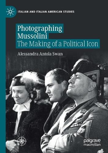 Бумажная книга «Photographing Mussolini: The Making of a Political Icon», автор Алессандра Антола Свон - фото №1