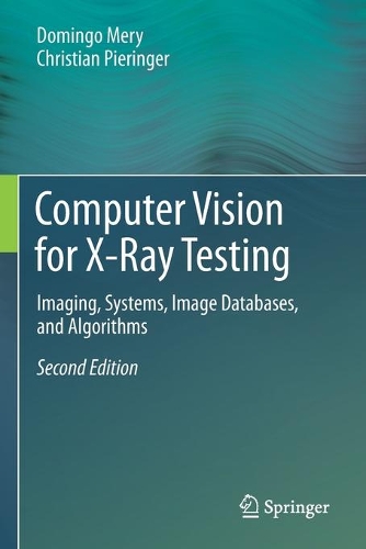[object Object] «Computer Vision for X-Ray Testing: Imaging, Systems, Image Databases, and Algorithms», авторів Крістіан Пірінгер, Домінго Мері - фото №1